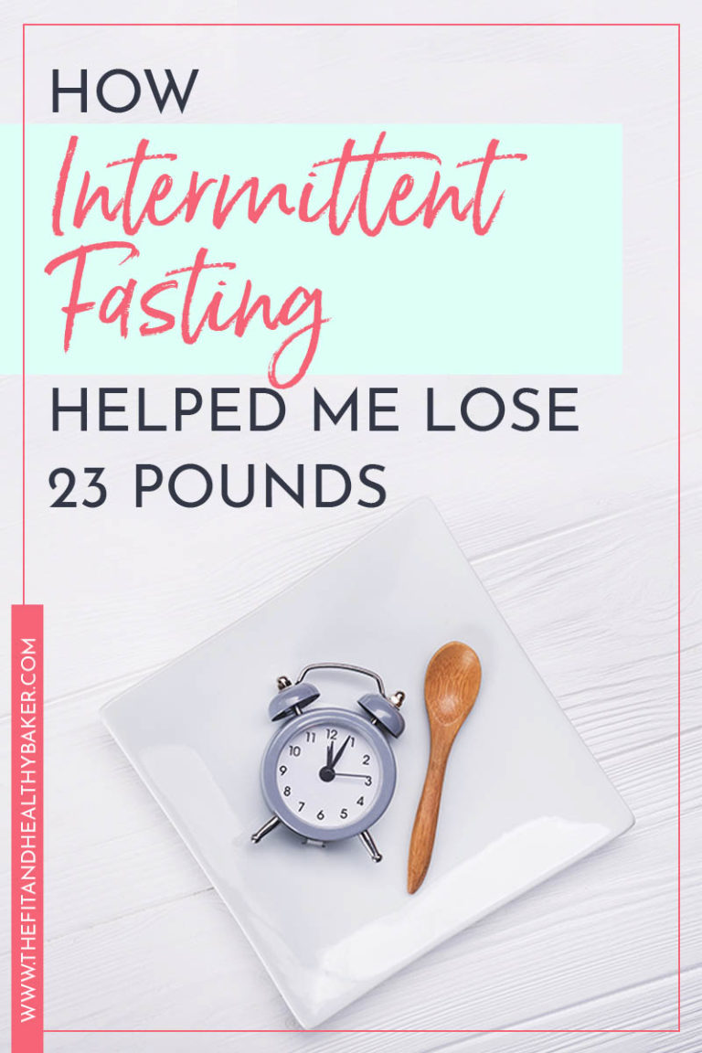 How I Lost 23 Lbs with Intermittent Fasting - The Fit and Healthy Baker