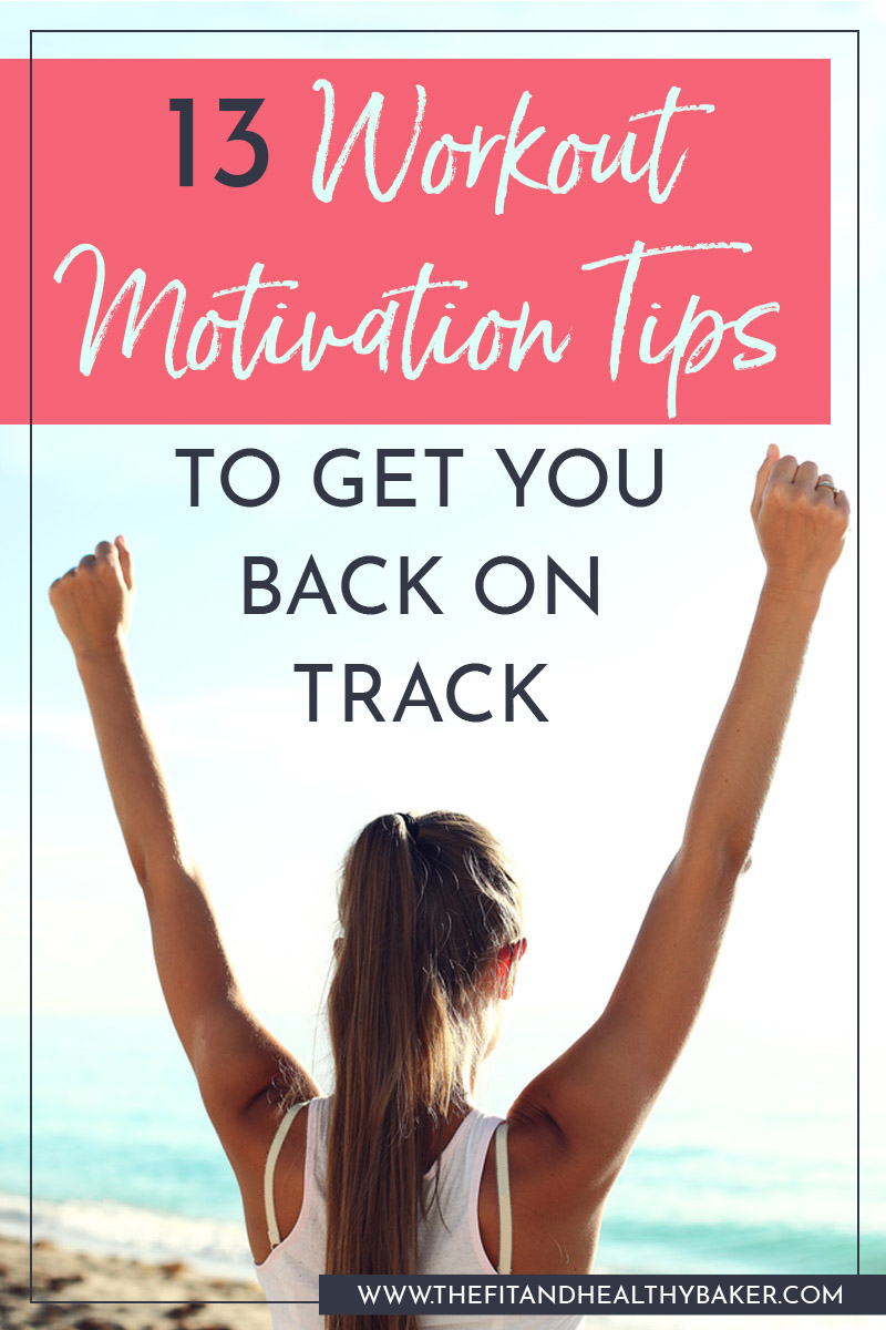 Workout Motivation Tips To Get Back On Track The Fit And Healthy Baker
