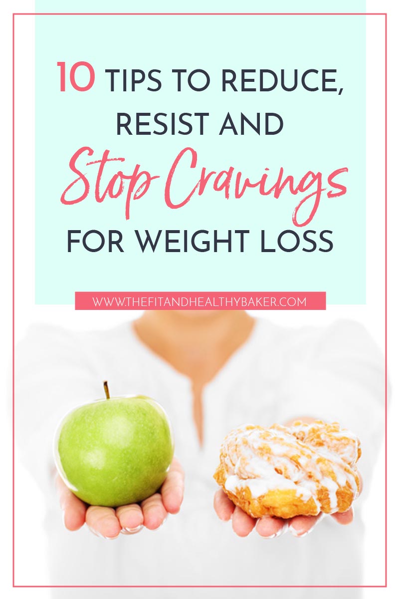 10 Tips to Reduce Resist and Stop Cravings for Weight Loss