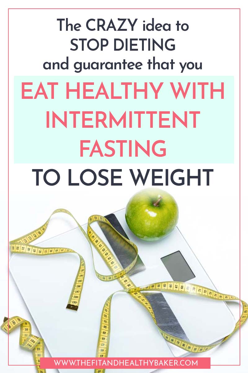 The crazy idea to stop dieting and guarantee you eat healthy with Intermittent Fasting